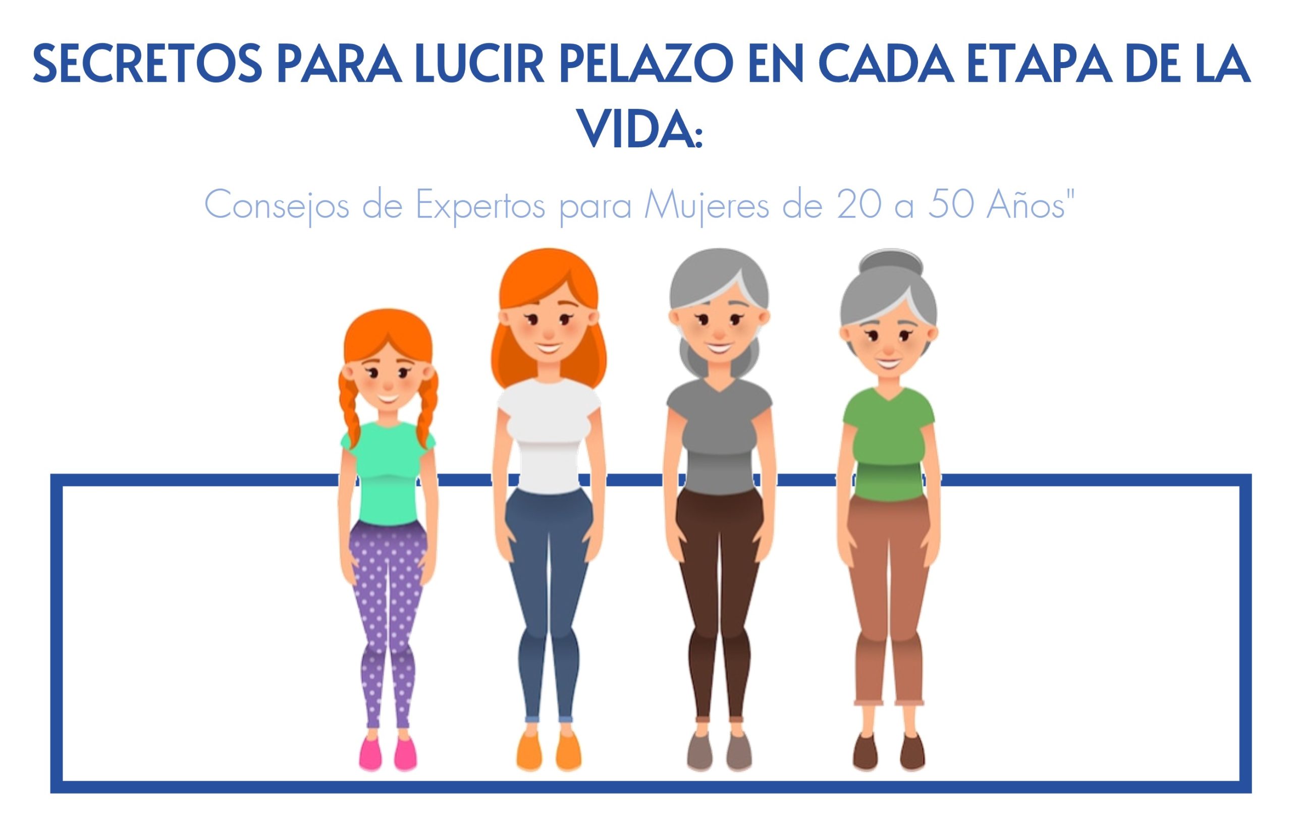 Secretos para lucir PELAZO en cada etapa de la vida